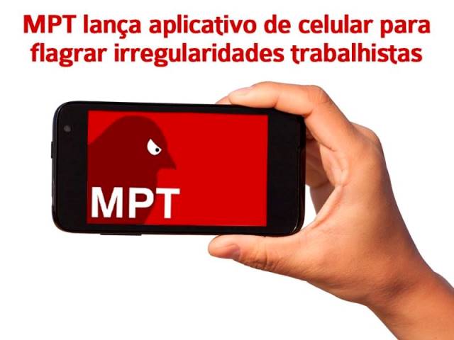 Ministério Público do Trabalho lança aplicativo de celular para flagrar irregularidades trabalhistas