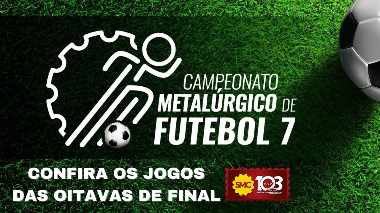 CAMPEONATO METALÚRGICO DE FUTEBOL: CONFIRA COMO FICARAM OS JOGOS DAS OITAVAS DE FINAL 