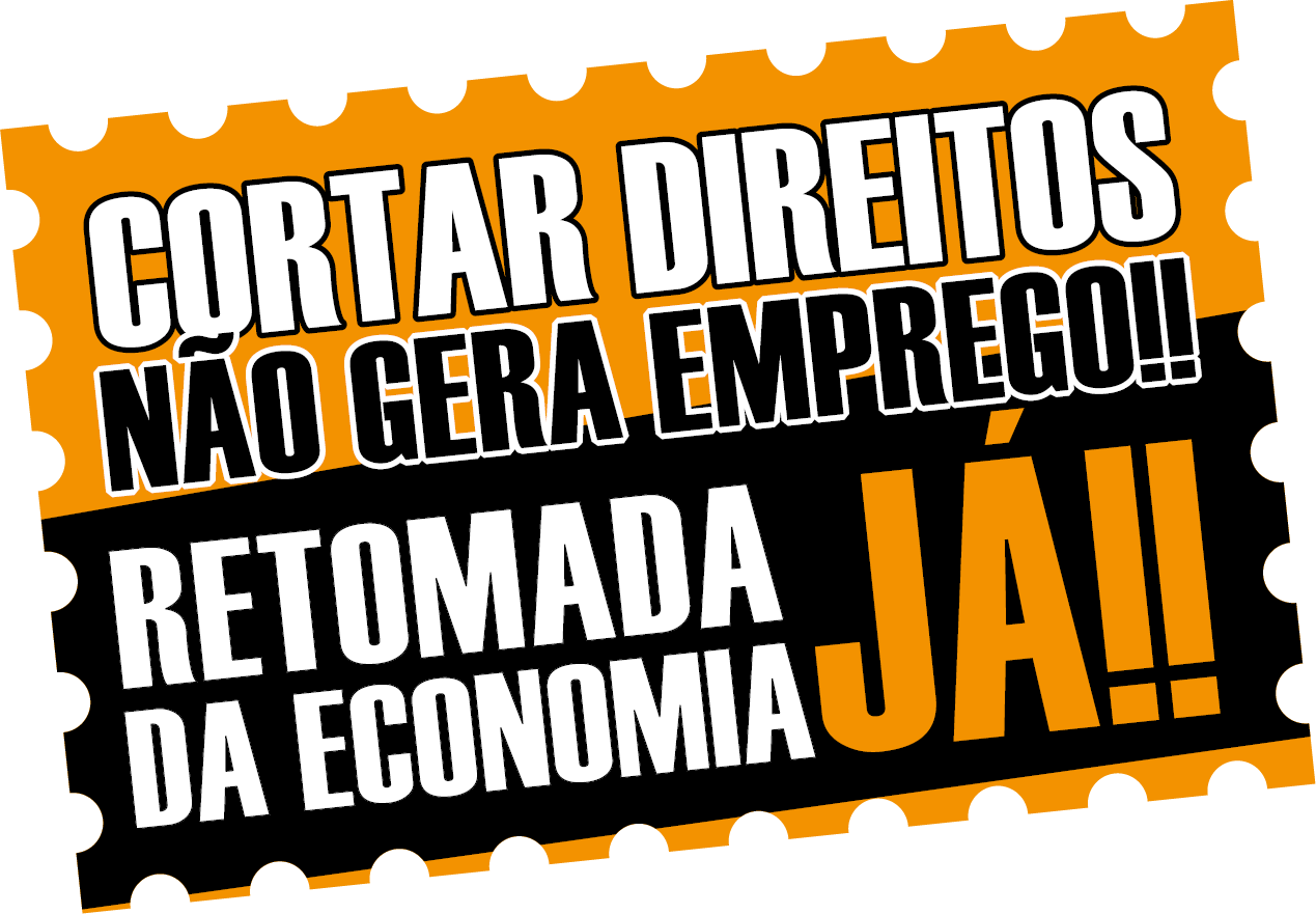 Cortar Direitos NÃO Gera Emprego - Retomada da Economia Já!