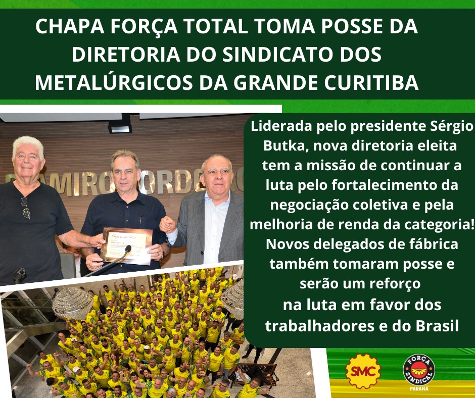  CHAPA FORÇA TOTAL TOMA POSSE DA  DIRETORIA DO SINDICATO DOS METALÚRGICOS DA GRANDE CURITIBA COM FOCO NA LUTA PELO FORTALECIMENTO DA NEGOCIAÇÃO COLETIVA