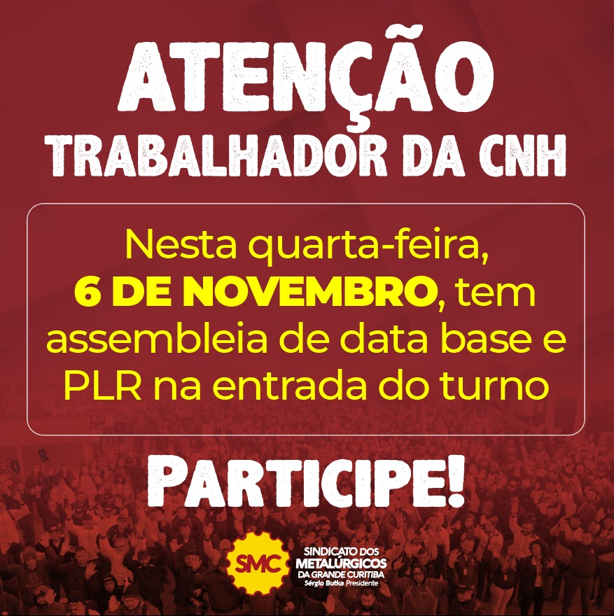 ATENÇÃO, TRABALHADOR DA CNH: NESTA QUARTA, 6 DE NOVEMBRO, TEM ASSEMBLEIA DE DATA BASE E PLR! PARTICIPE!