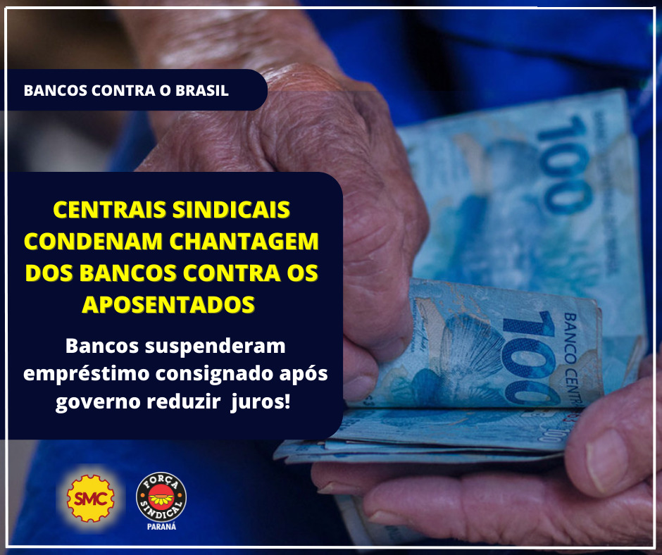 CENTRAIS SINDICAIS CONDENAM TENTATIVA DE CHANTAGEM DOS BANCOS CONTRA OS APOSENTADOS