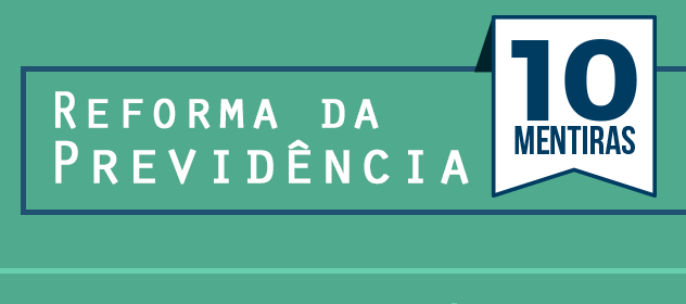 10 mentiras sobre a Reforma da Previdência