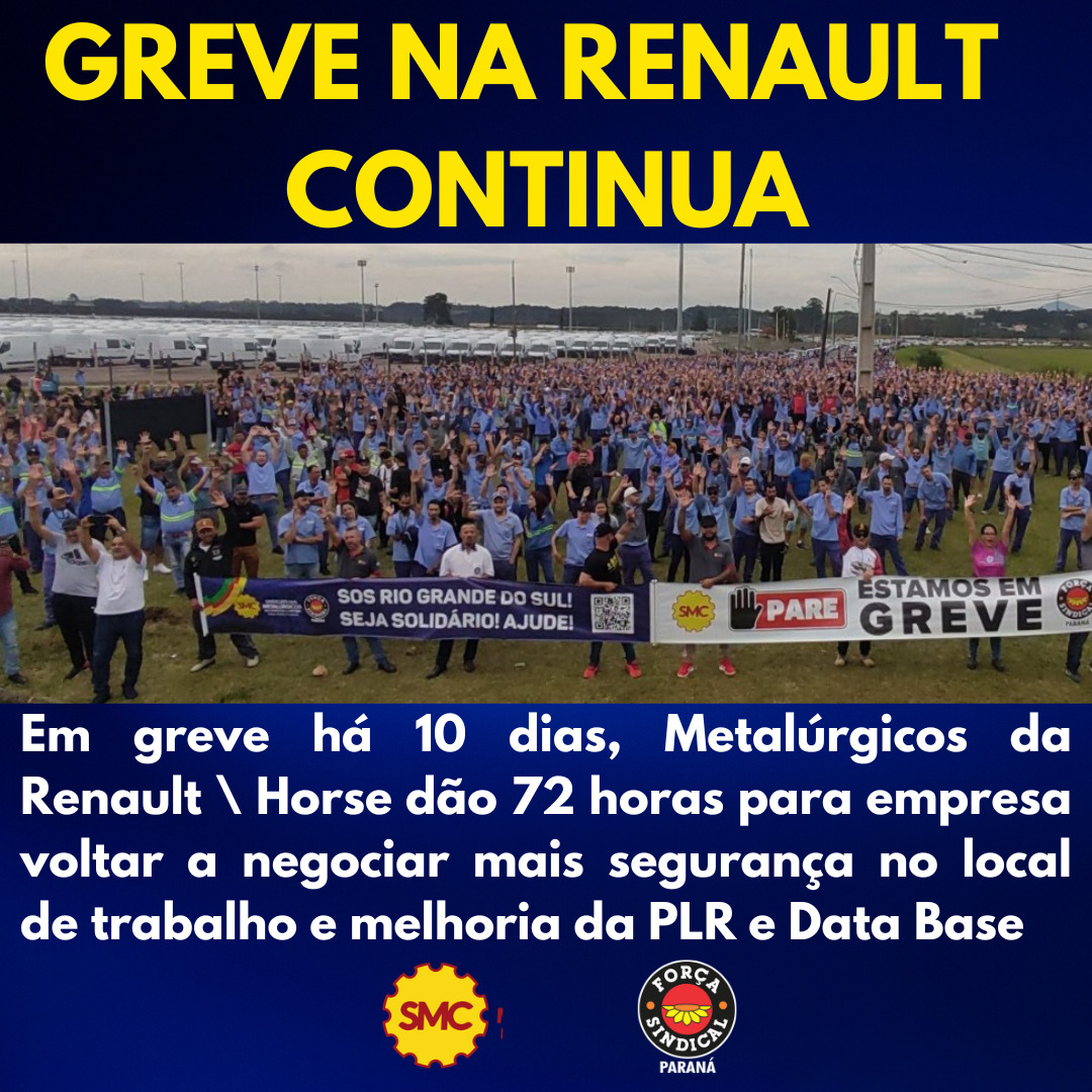 EM GREVE HÁ 10 DIAS, METALÚRGICOS DA RENAULT \ HORSE DÃO 72 HORAS PARA EMPRESA VOLTAR A NEGOCIAR MAIS SEGURANÇA NO LOCAL DE TRABALHO E MELHORIA DA PLR E DATA BASE