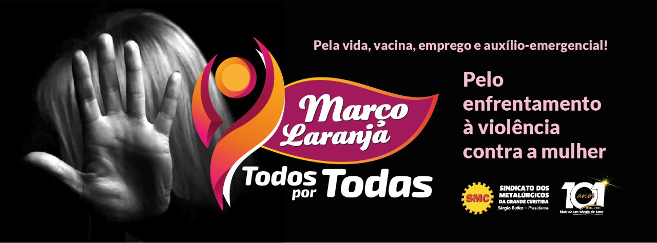 Março Laranja 2021 – Todos por todas! Pelo enfrentamento à violência contra a mulher, pela vida, vacina, emprego e auxílio emergencial!