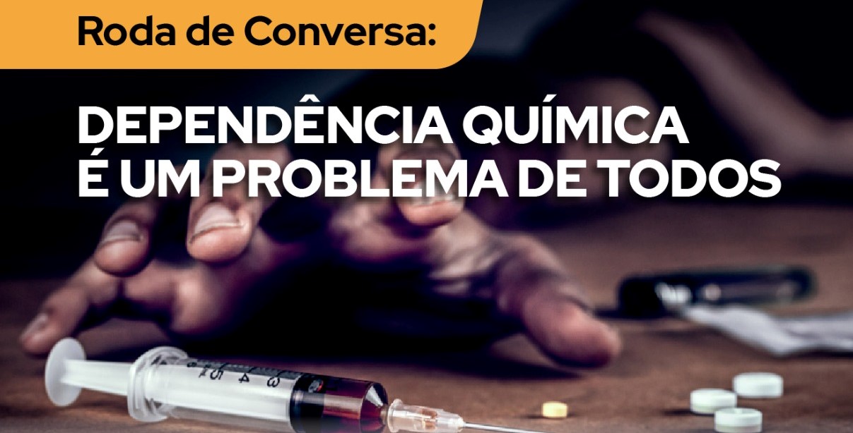 Roda de Conversa: Dependência Química é um Problema de Todos. Participe! É neste dia 8 de junho!