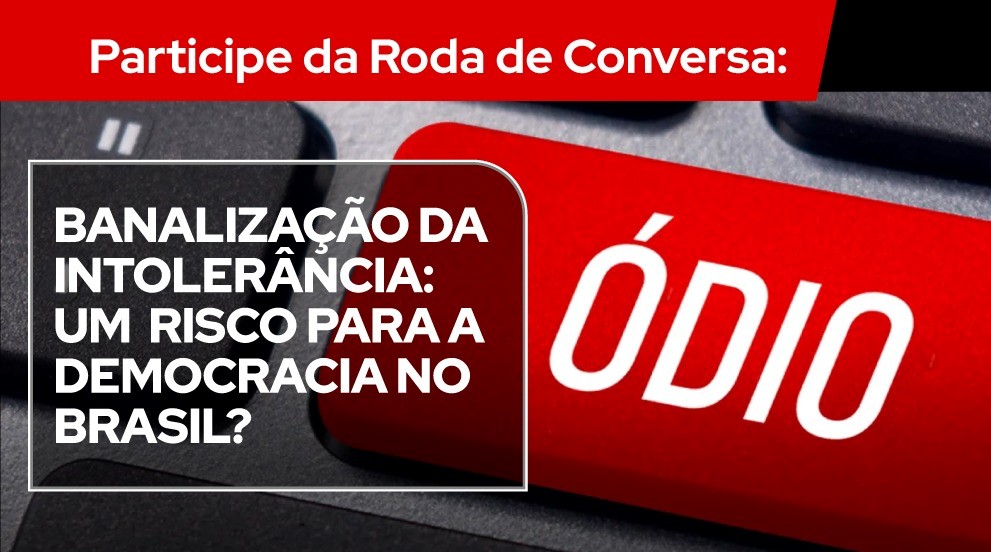 Roda de Conversa aborda os riscos que a intolerância pode causar para a democracia do país. Participe!