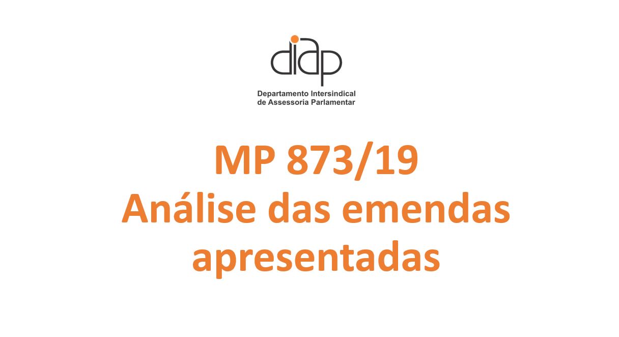 DIAP faz análise das 513 emendas apresentadas à MP 873