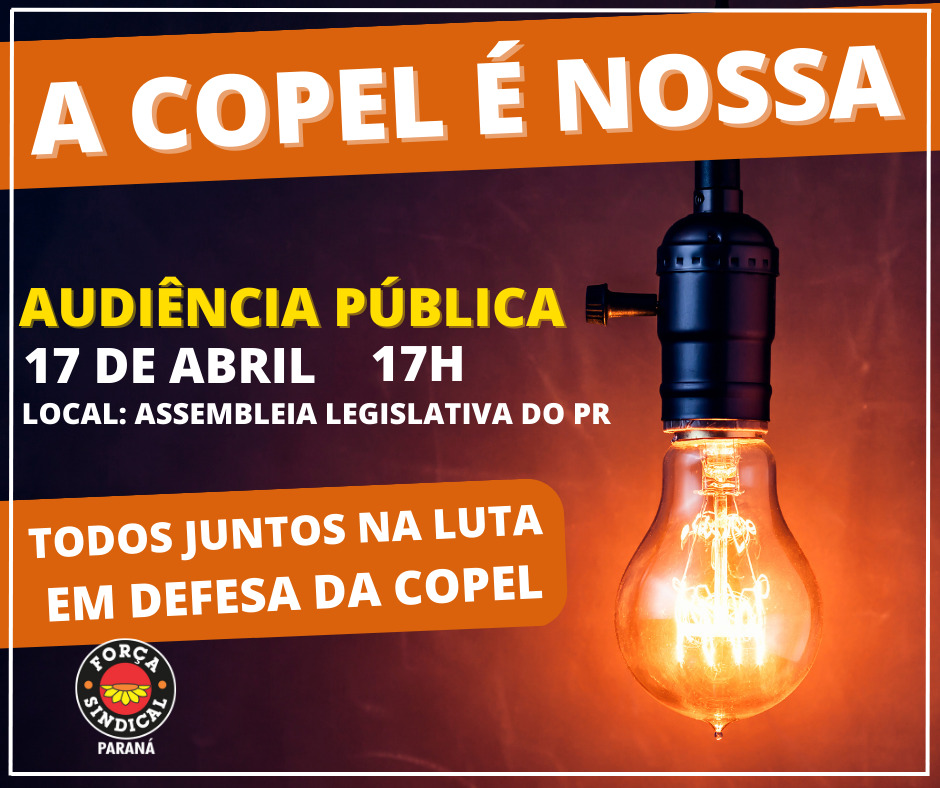 A COPEL É NOSSA: AUDIÊNCIA PÚBLICA ACONTECE NESSA SEGUNDA (17), NA ASSEMBLEIA LEGISLATIVA DO PARANÁ