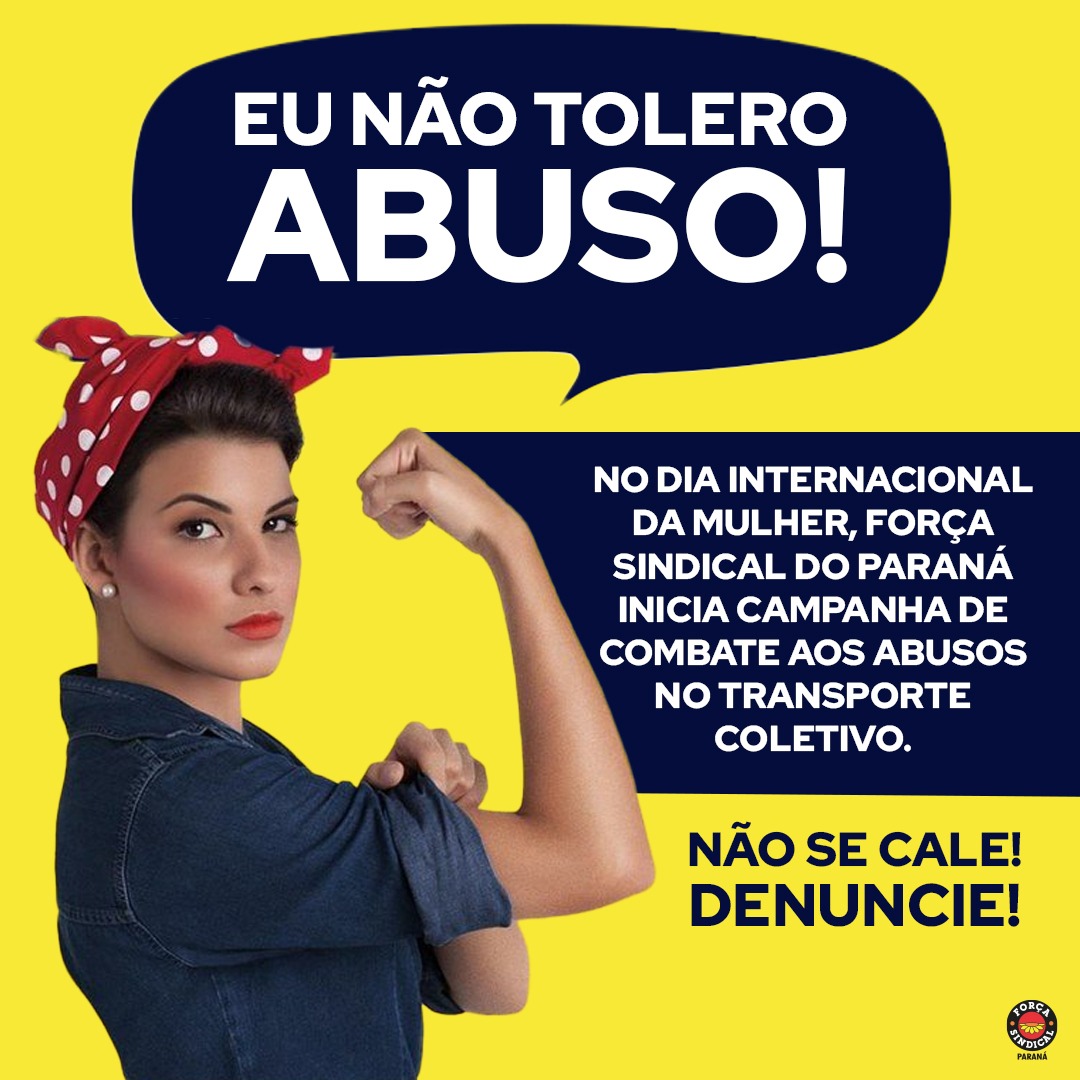 DIA DA MULHER: FORÇA SINDICAL DO PARANÁ  INICIA CAMPANHA CONTRA  ABUSO NO TRANSPORTE COLETIVO