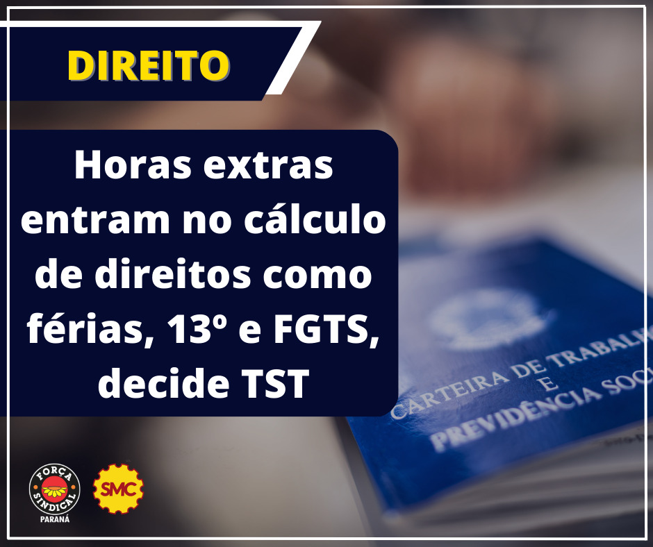 HORAS EXTRAS ENTRAM NO CÁLCULO DE DIREITOS COMO FÉRIAS, 13º E FGTS, DECIDE TST