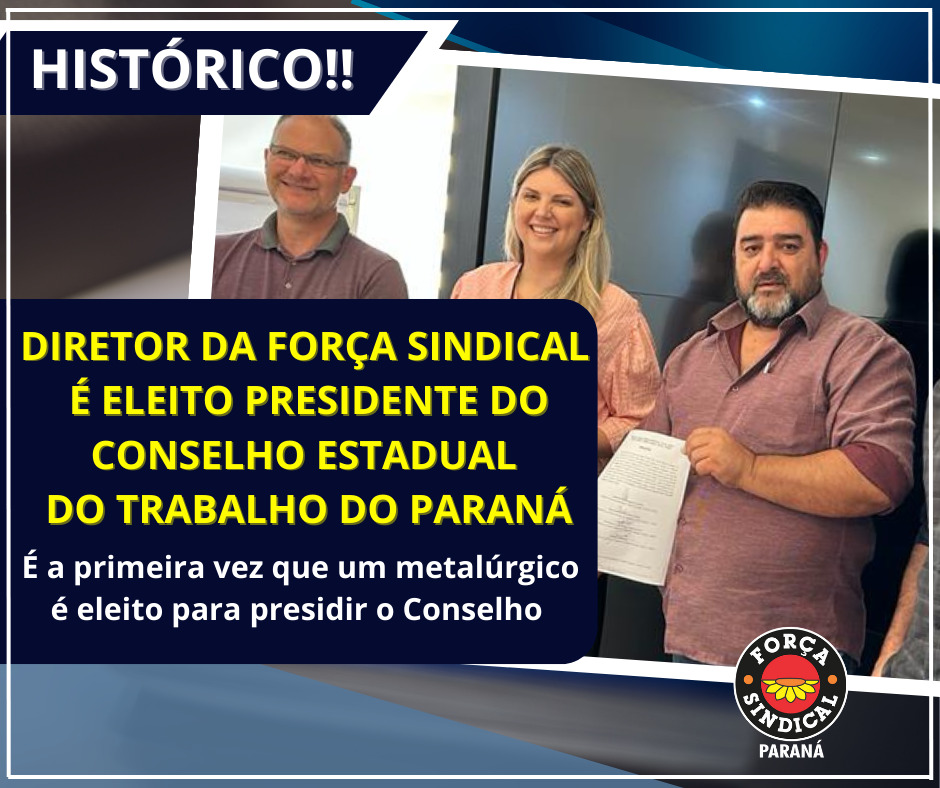 DIRETOR DA FORÇA SINDICAL É ELEITO PRESIDENTE DO CONSELHO ESTADUAL DO TRABALHO DO PARANÁ