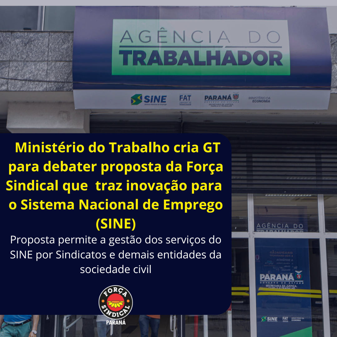MINISTÉRIO DO TRABALHO CRIA GT PARA DEBATER PROPOSTA DA FORÇA SINDICAL QUE  TRAZ INOVAÇÃO PARA O SISTEMA NACIONAL DE EMPREGO (SINE)