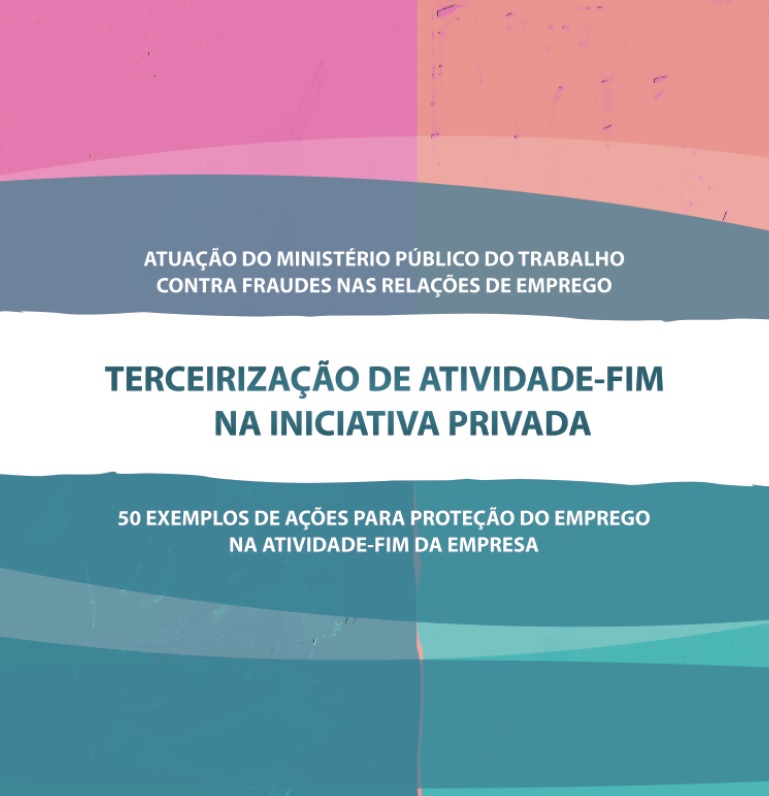 Ministério Público do Trabalho lança estudo mostrando como a terceirização na atividade-fim frauda o regime de emprego