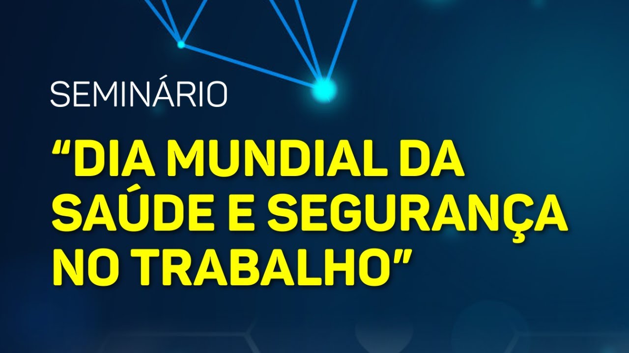 Seminário “Dia Mundial da Saúde e Segurança no Trabalho